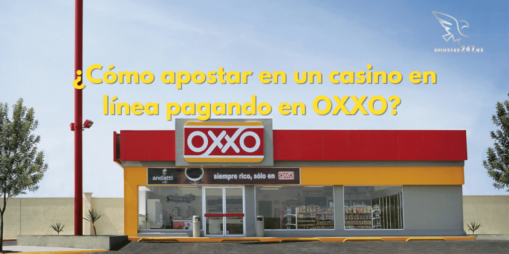 ¿Cómo apostar en un casino en línea pagando en Oxxo?