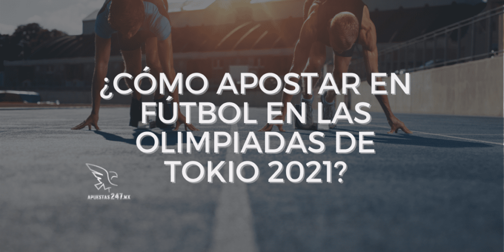 ¿Cómo apostar en fútbol en las olimpiadas de Tokio 2021?
