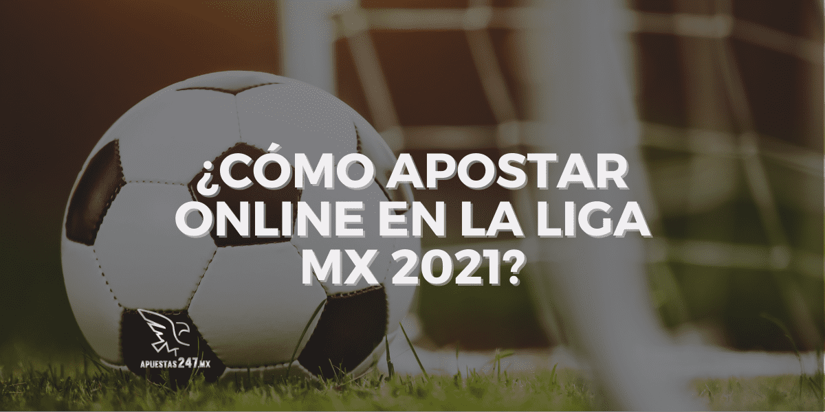 ¿Cómo apostar online en la Liga MX 2021?