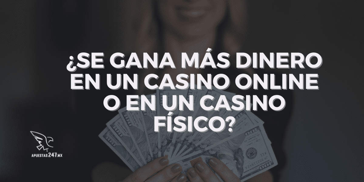 ¿Se Gana más Dinero en un Casino Online o en un Casino Físico?