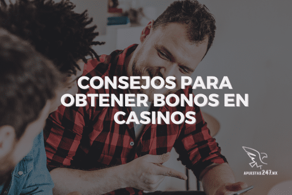 Consejos para Obtener Bonos de Casinos en mexico