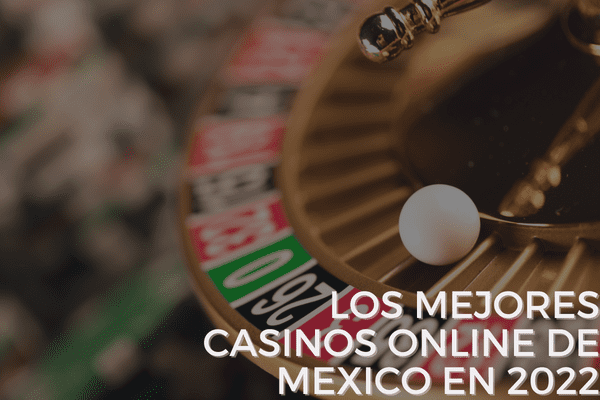 Los Mejores Casinos Online de Mexico en 2022
